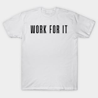 Work for it - Motivational and Inspiring Work Quotes T-Shirt